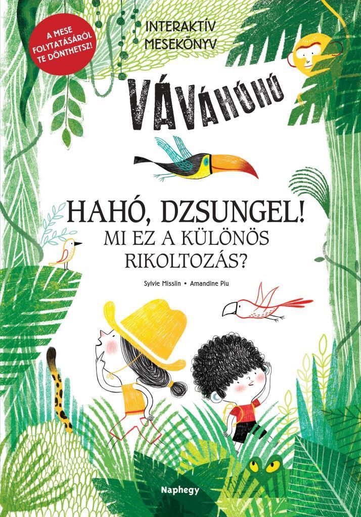 Hahó, dzsungel! - Mi ez a különös rikoltozás?  - Interaktív mesekönyv - A mese folytatásáról te dönthetsz!