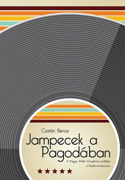 Jampecek a Pagodában - A Magyar Rádió könnyűzenei politikája a Kádár-rendszerben