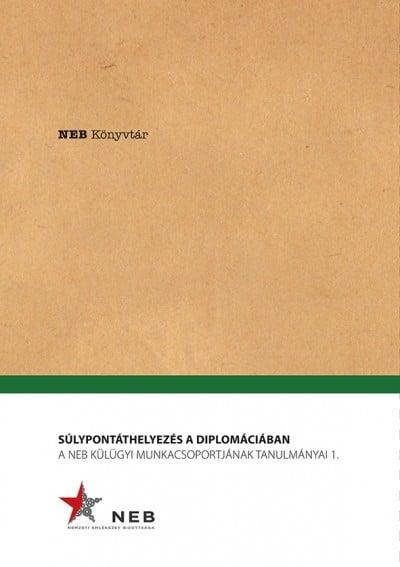 Súlypontáthelyezés a diplomáciában - A NEB Külügyi Munkacsoportjának tanulmányai 1.