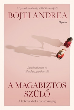 A magabiztos szülő - A kételyektől a tudatosságig