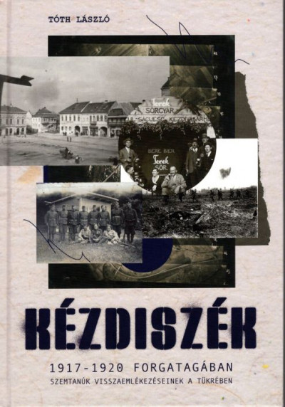 Kézdiszék 1917-1920 forgatagában - Szemtanúk visszaemlékezéseinek tükrében