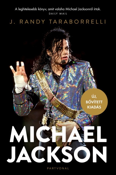 Michael Jackson - Varázslat és őrület, a teljes történet - Új, bővített kiadás