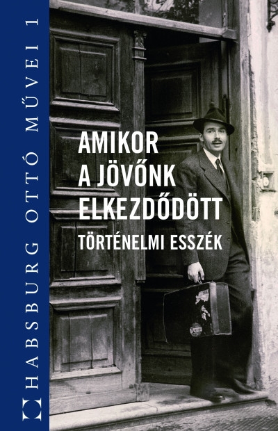 Amikor a jövőnk elkezdődött - Történelmi esszék