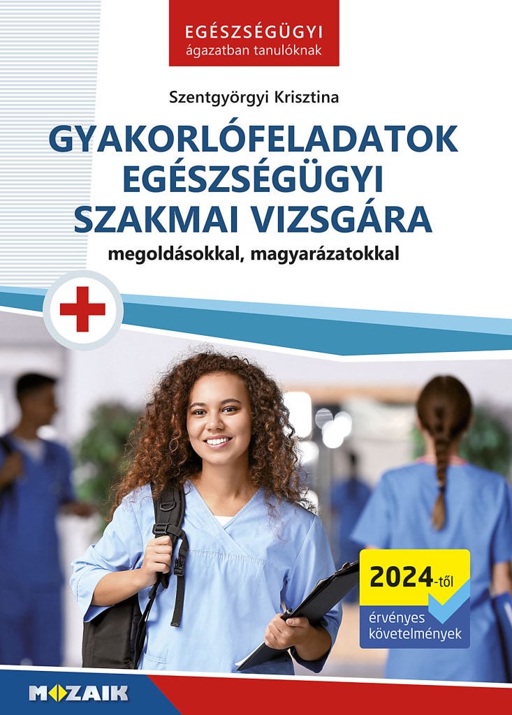 Gyakorlófeladatok egészségügyi szakmai vizsgára - Megoldásokkal, magyarázatokkal