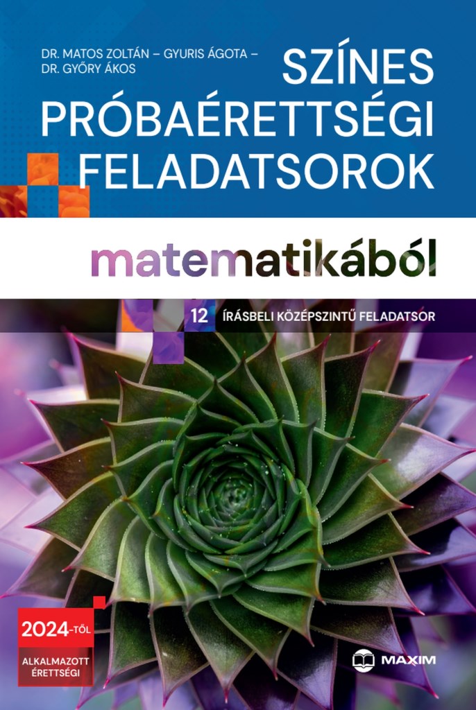 Színes próbaérettségi feladatsorok matematikából (12 írásbeli középszintű feladatsor)