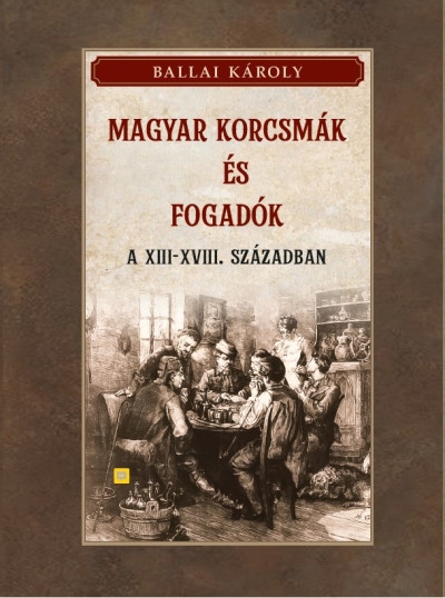 Magyar korcsmák és fogadók a XIII-XVIII. században