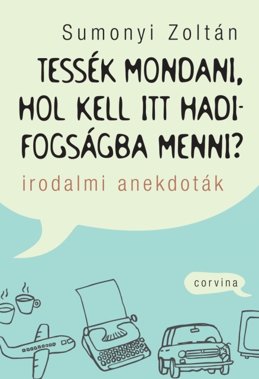 Tessék mondani, hol kell itt hadifogságba menni? - Irodalmi anekdoták