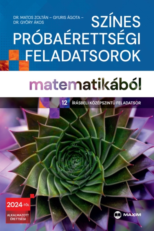Színes próbaérettségi feladatsorok matematikából (12 írásbeli középszintű feladatsor)