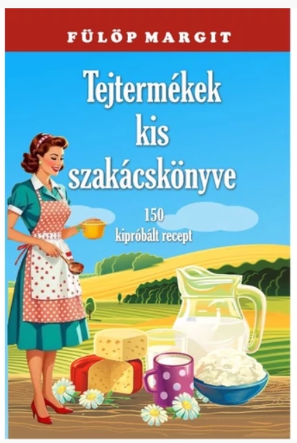 Tejtermékek kis szakácskönyve
