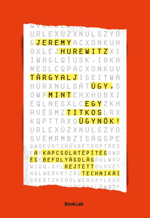 Tárgyalj úgy, mint egy titkos ügynök – A kapcsolatépítés és befolyásolás rejtett technikái