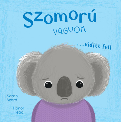 Én és az érzéseim - Szomorú vagyok... vidíts fel!
