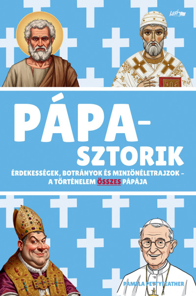 Pápasztorik - Érdekességek, botrányok és miniönéletrajzok - A történelem összes pápája