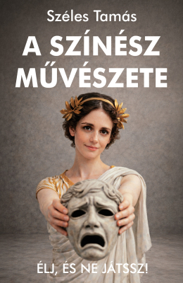 A színész művészete – Élj, és ne játssz!