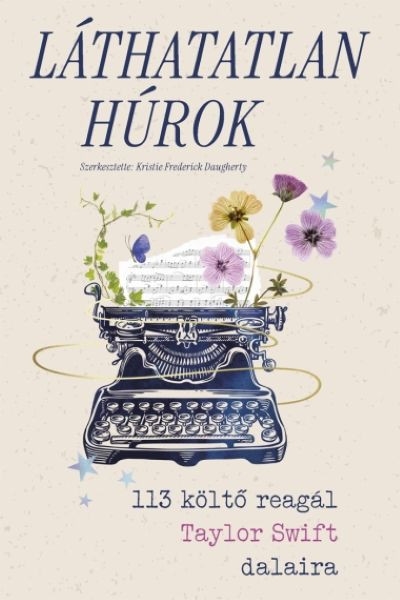 Láthatatlan húrok - 113 költő reagál Taylor Swift dalaira