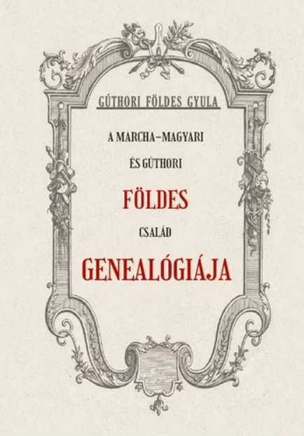 A Marcha-Magyari és Gúthori FÖLDES család genealógiája