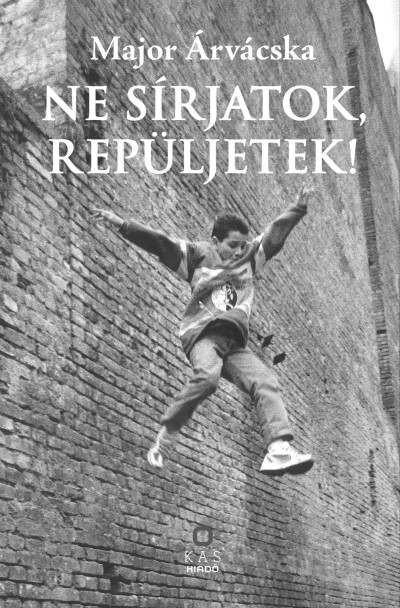 Ne sírjatok, repüljetek!