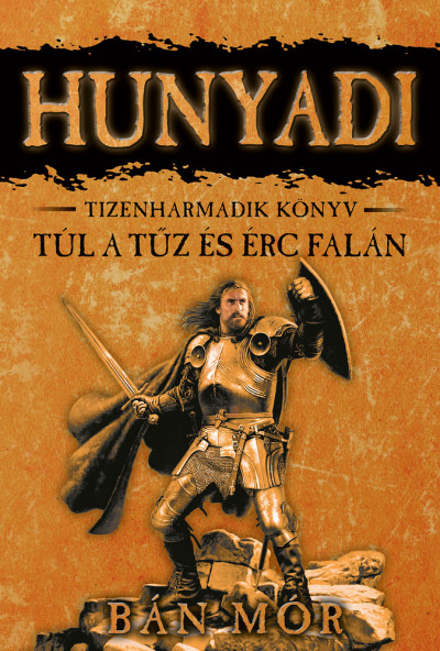 Túl a tűz és érc falán - Hunyadi tizenharmadik könyv