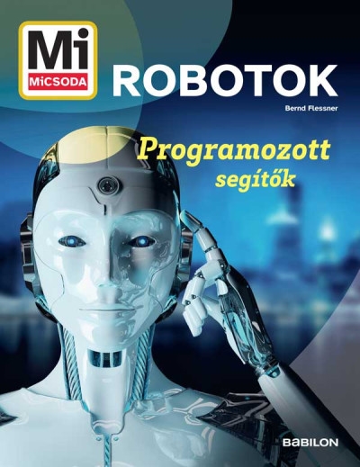 Mi MICSODA - Robotok - Programozott segítők