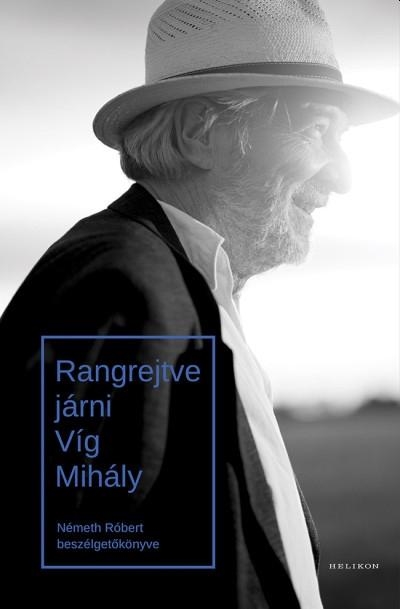 Rangrejtve járni. Víg Mihály