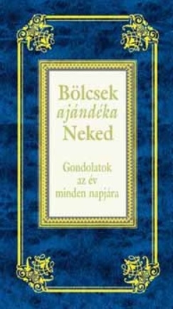 Bölcsek ajándéka Neked - Gondolatok az év minden napjára