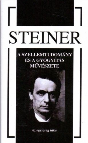 A szellemtudomány és a gyógyítás művészete - Az egészség titka