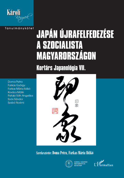 Japán újrafelfedezése a szocialista Magyarországon - Kortárs Japanológia VII.
