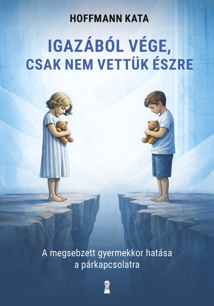 Igazából vége, csak nem vettük észre - A megsebzett gyermekkor hatása a párkapcsolatra