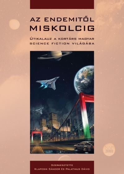 Az Endemitől Miskolcig - Útikalauz a kortárs magyar science fiction világába