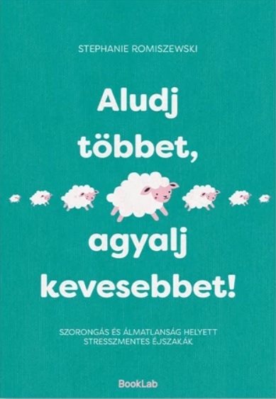 Aludj többet, agyalj kevesebbet!